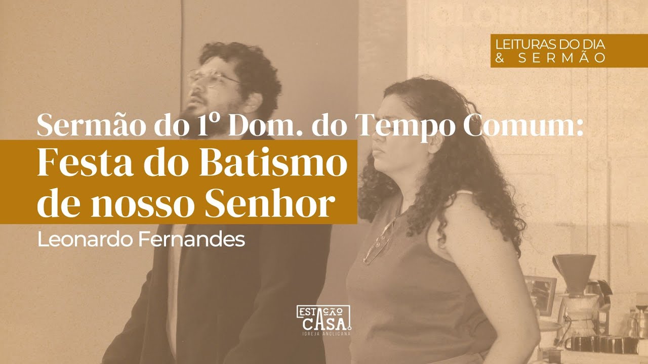 Sermão do 1º Domingo do Tempo Comum: Festa do Batismo de nosso Senhor - Leonardo Fernandes