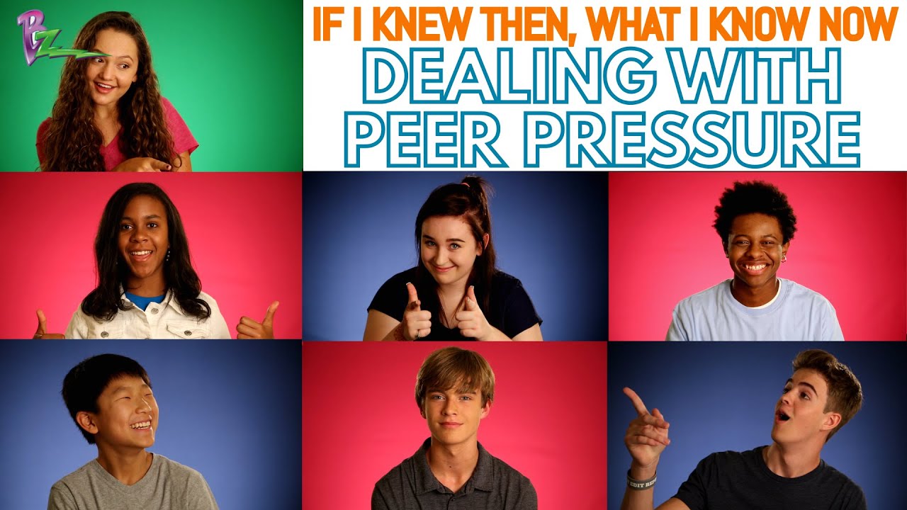 BZ- If I Knew Then, What I Know Now- Dealing with Peer Pressure