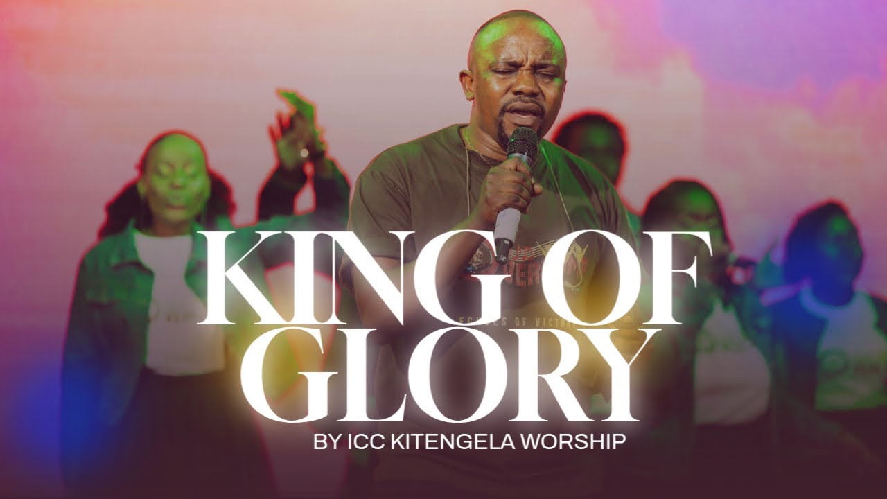 King of Glory   - ICC Kitengela Worship (Official Video)
