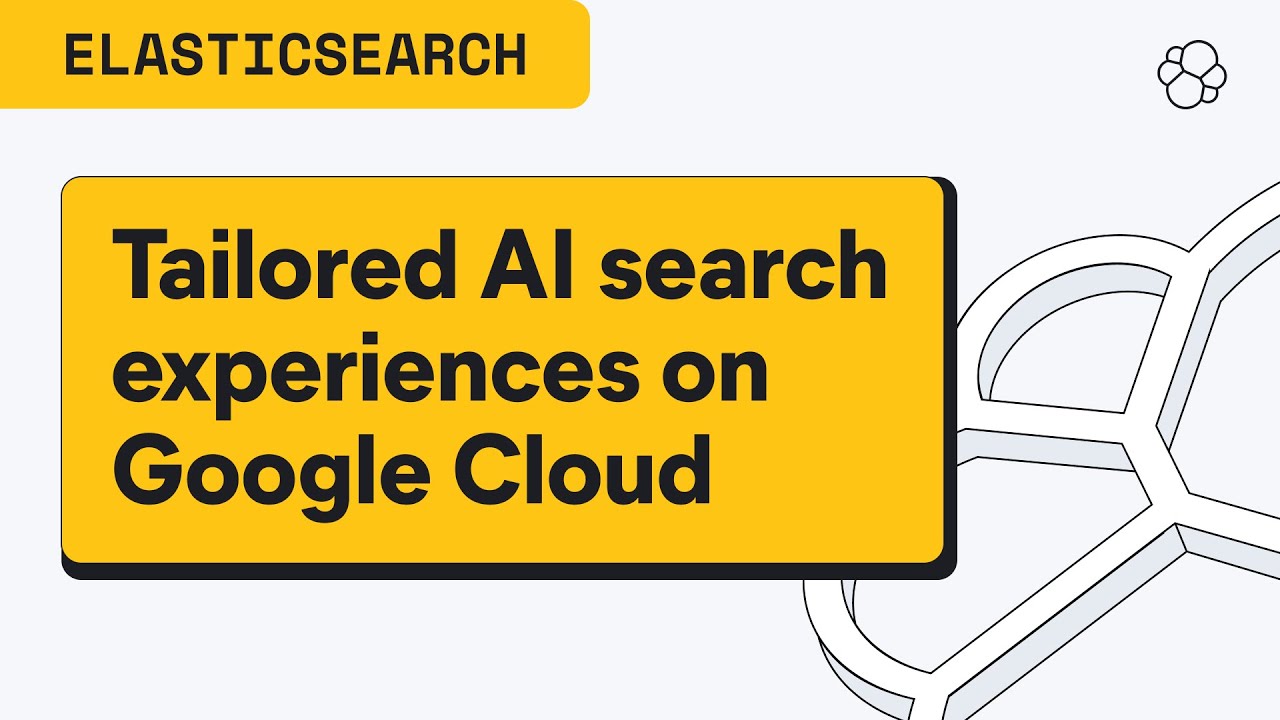 Elasticsearch on Google Cloud: Tailored AI search experiences