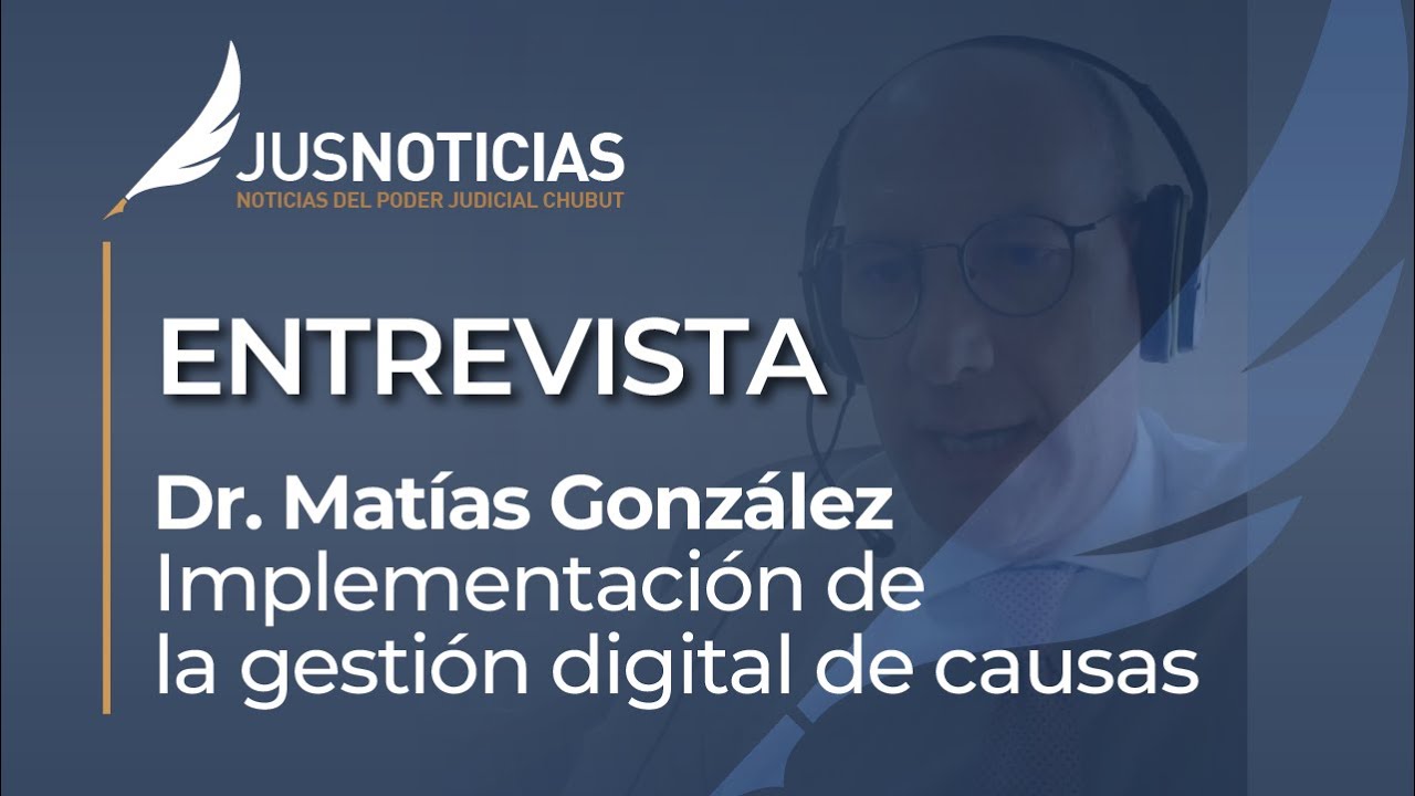 ENTREVISTA | Dr. Matías González - Implementación de la gestión digital de causas