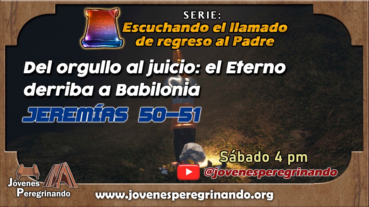 Del orgullo al juicio: El Eterno derriba a Babilonia. Jeremías 50 y 51