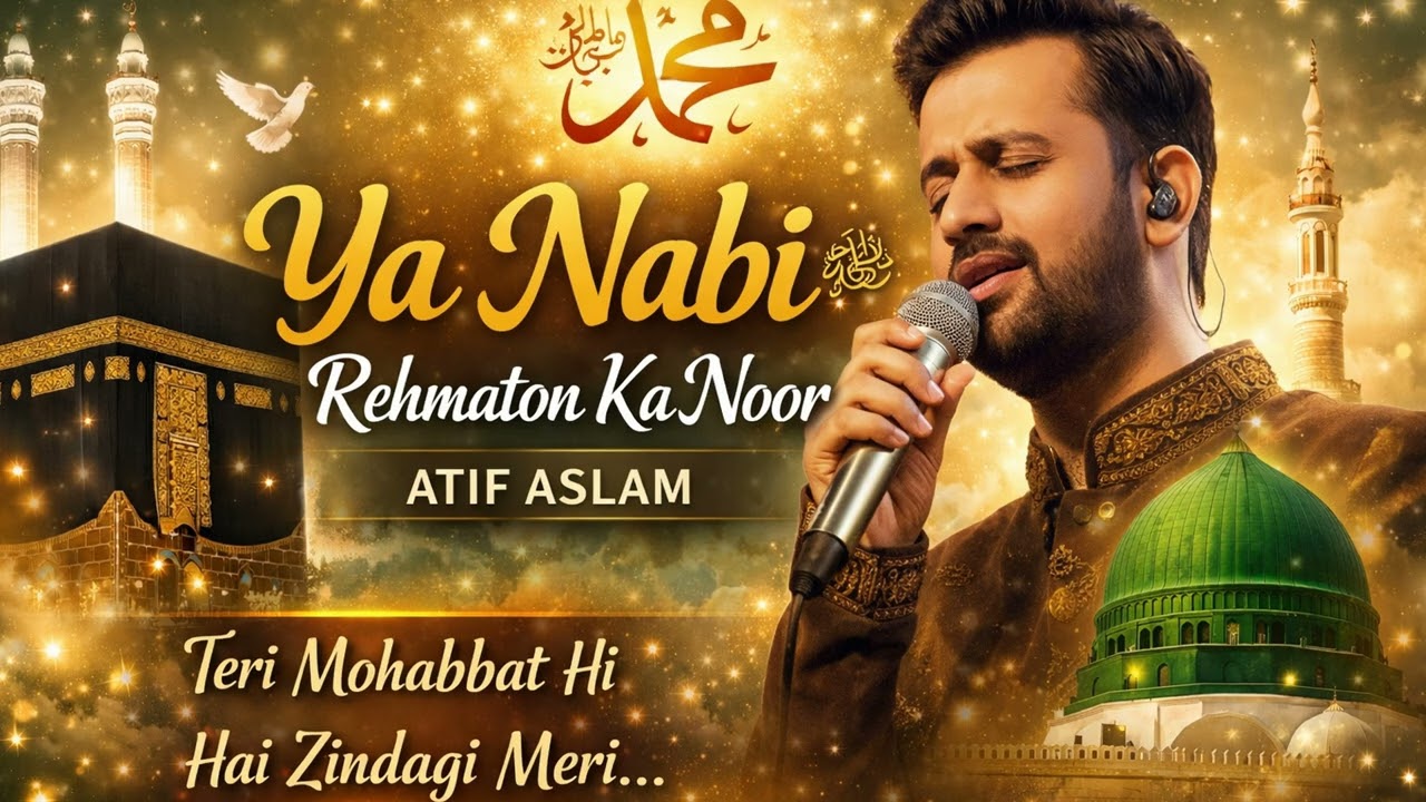 Ya Nabi ﷺ Rehmaton Ka Noor | Atif Aslam | Heart Touching Naat 2026
