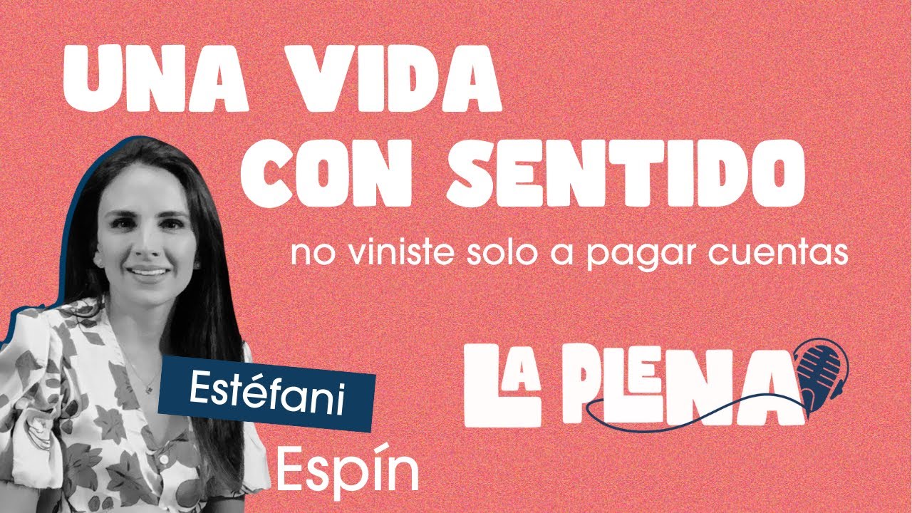 Cómo vivir con propósito sin perderte en el caos con Estéfani Espín #PodcastLaPlena