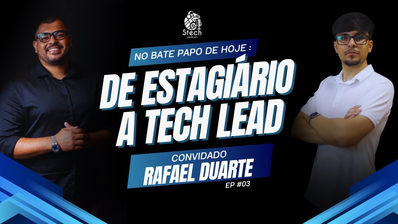 CRESCIMENTO na Prática: De ESTAGIÁRIO a TECH LEAD (RAFAEL DUARTE) | STECH PODCAST #03