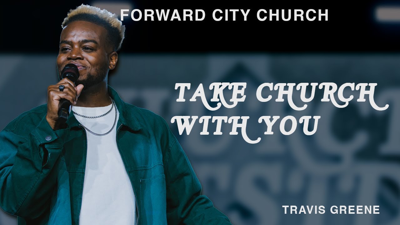 Take Church With You | Forward City Church | Pastor Travis Greene