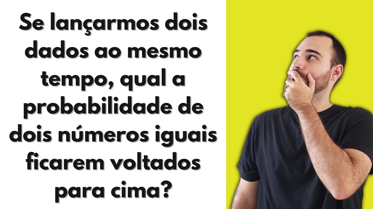 Se lan&ccedil;armos dois dados ao mesmo tempo, qual a probabilidade de sair dois n&uacute;meros iguais?