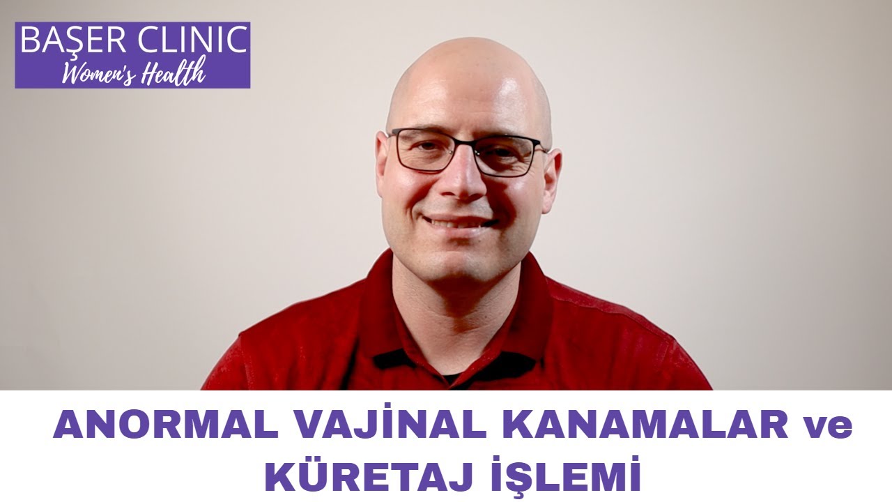 Anormal Vajinal Kanamalar ve Endometriyal Küretaj Hakkında Bilmeniz Gerekenler