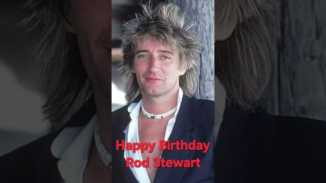 Happy 81st Birthday Rod Stewart