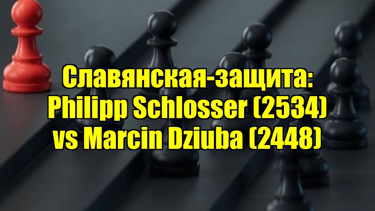 Славянская-защита: Philipp Schlosser (2534) vs Marcin Dziuba (2448)