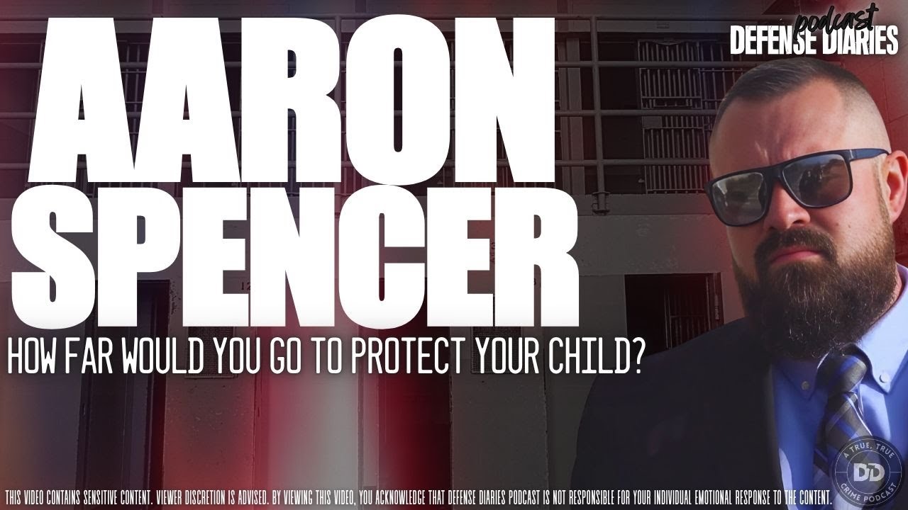 AARON SPENCER:  HOW FAR WOULD YOU GO TO PROTECT YOUR CHILD?