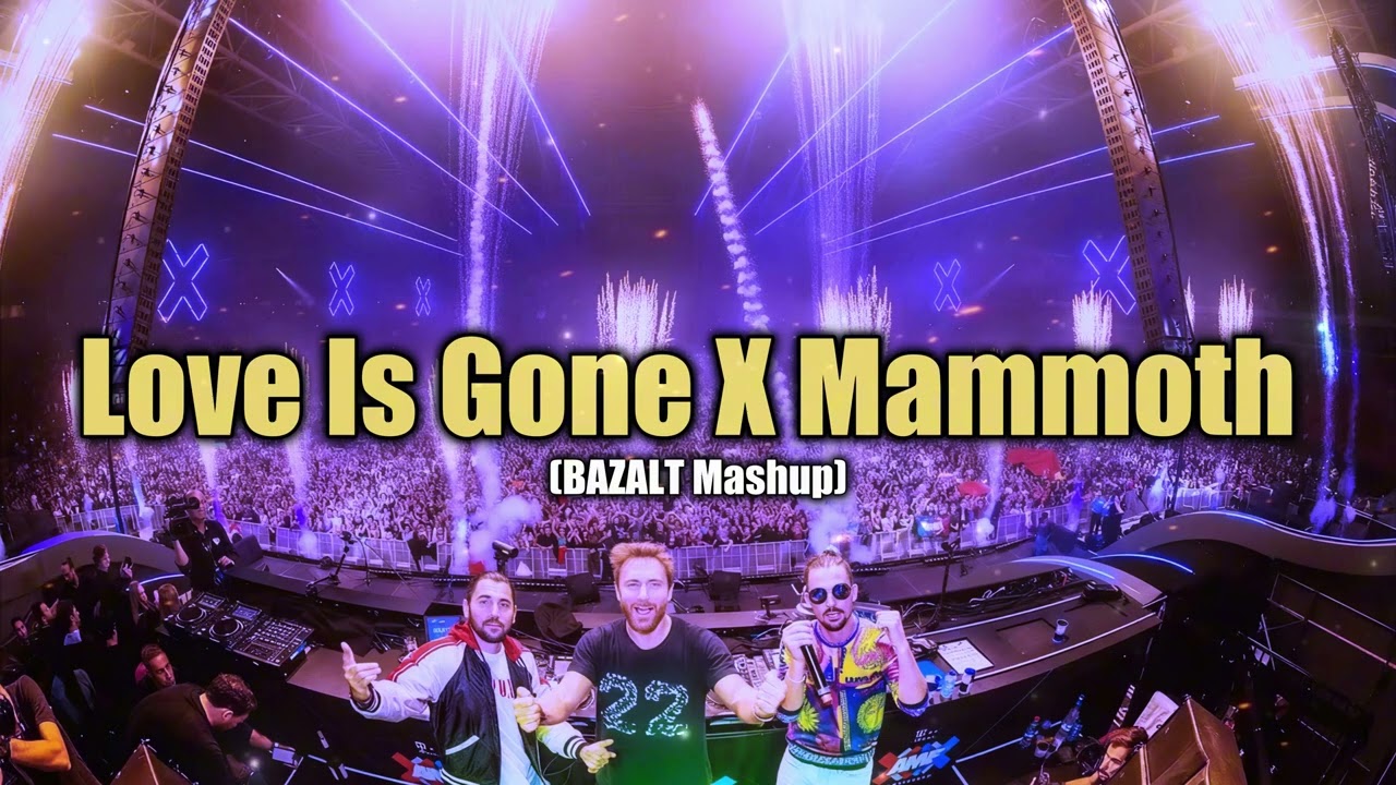 Love Is Gone X Mammoth (BAZALT Mashup)