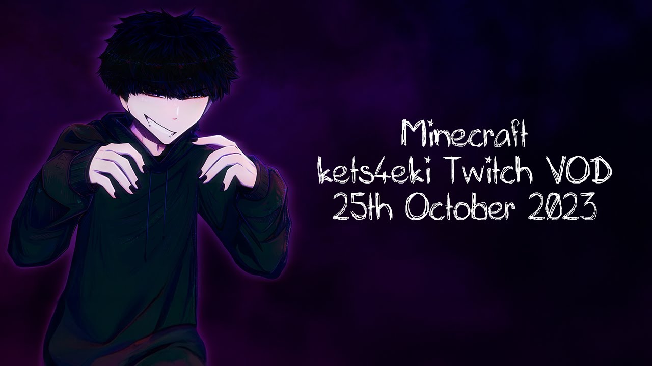 kets4eki Twitch VOD - Minecraft - 25th October 2023
