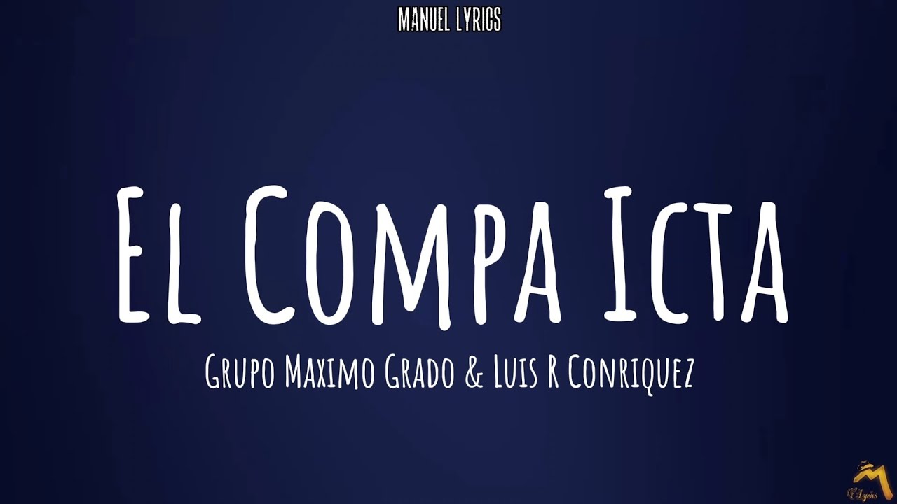 El Compa Icta - Grupo Maximo Grado & Luis R Conriquez [LETRA]