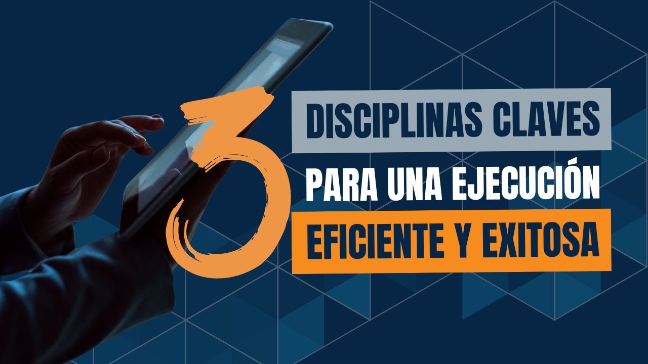 Las 3 Disciplinas Clave para una Ejecución Eficiente y Exitosa: