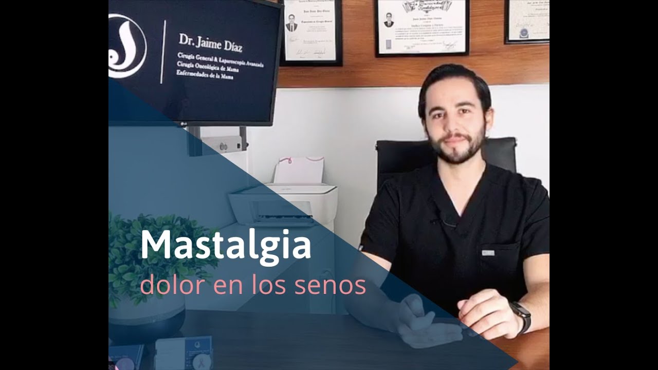 Dolor en los Senos - Mastalgia - &iquest;Por qu&eacute; duelen? Causas m&aacute;s comunes - Dr. Jaime D&iacute;az