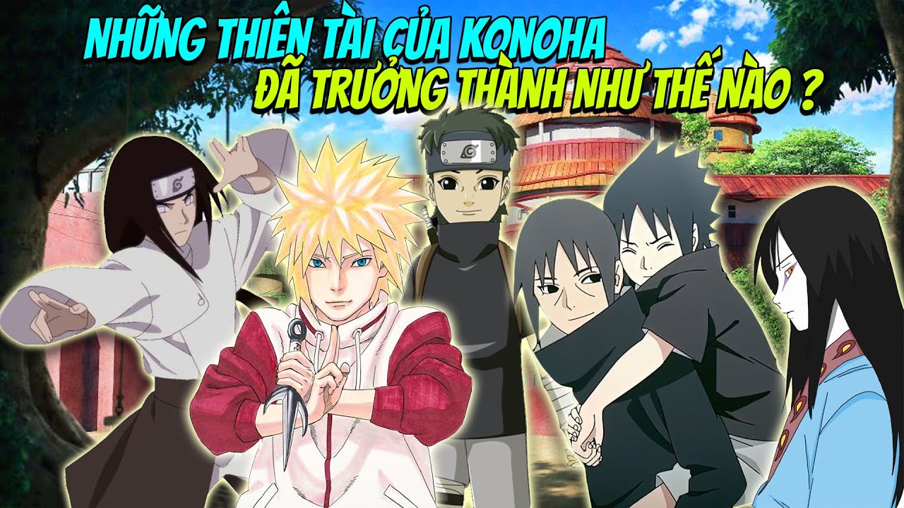 Những Thiên Tài Của Konoha Đã Trưởng Thành Như Thế Nào ?