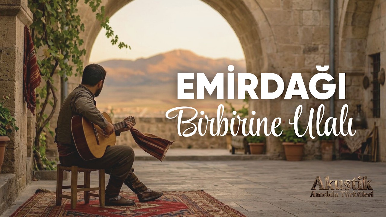 Emirdağı Birbirine Ulalı – Akustik Anadolu Türküleri | Afyon Yöresi
