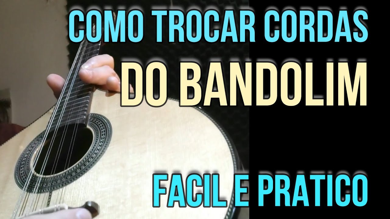 COMO TROCAR CORDAS DO BANDOLIM - FÁCIL E PRÁTICO