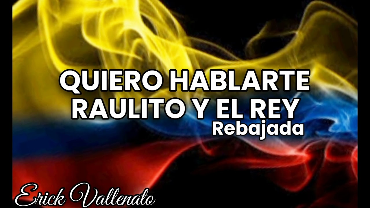 quiero hablarte Raulito y el rey Rebajada
