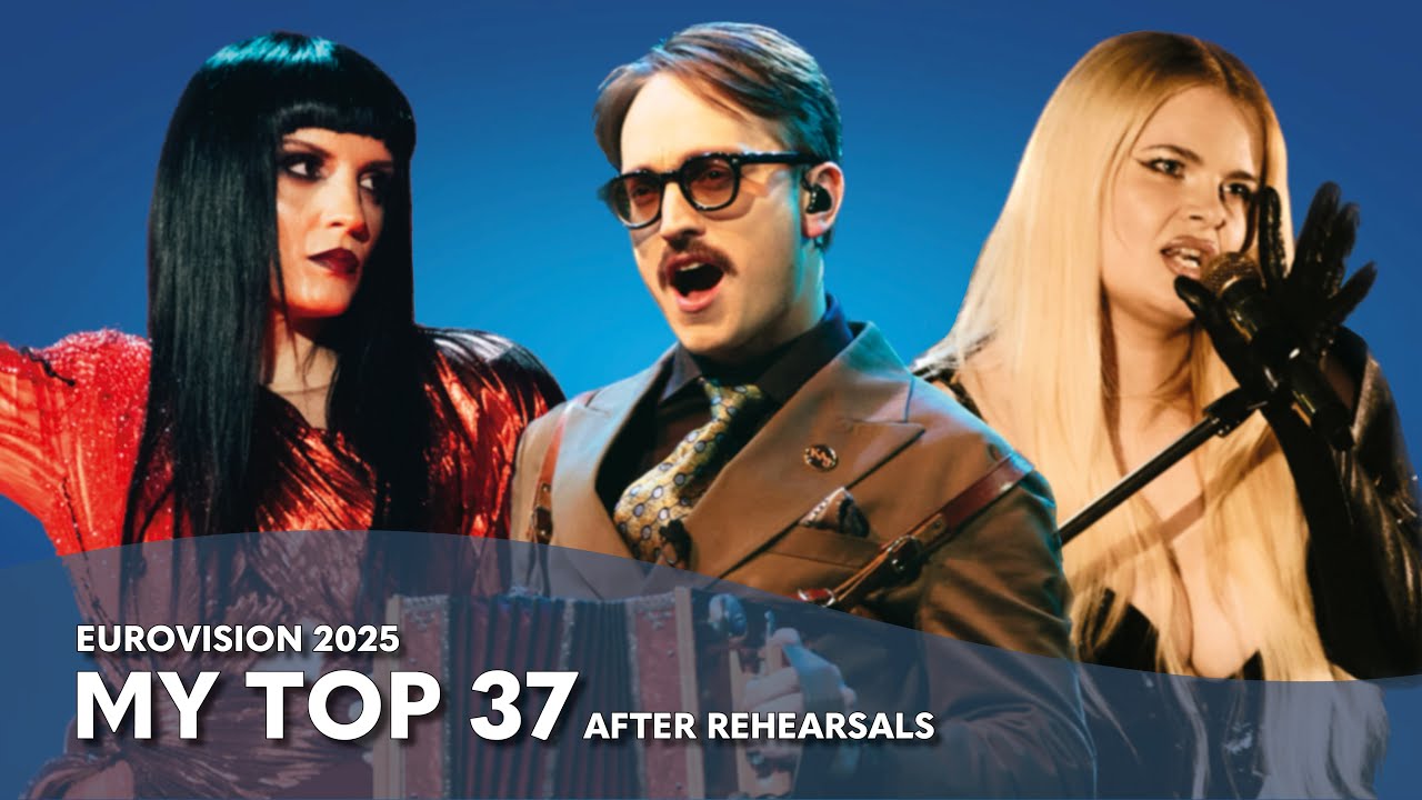 Eurovision 2025 - My Top 37 After Rehearsals