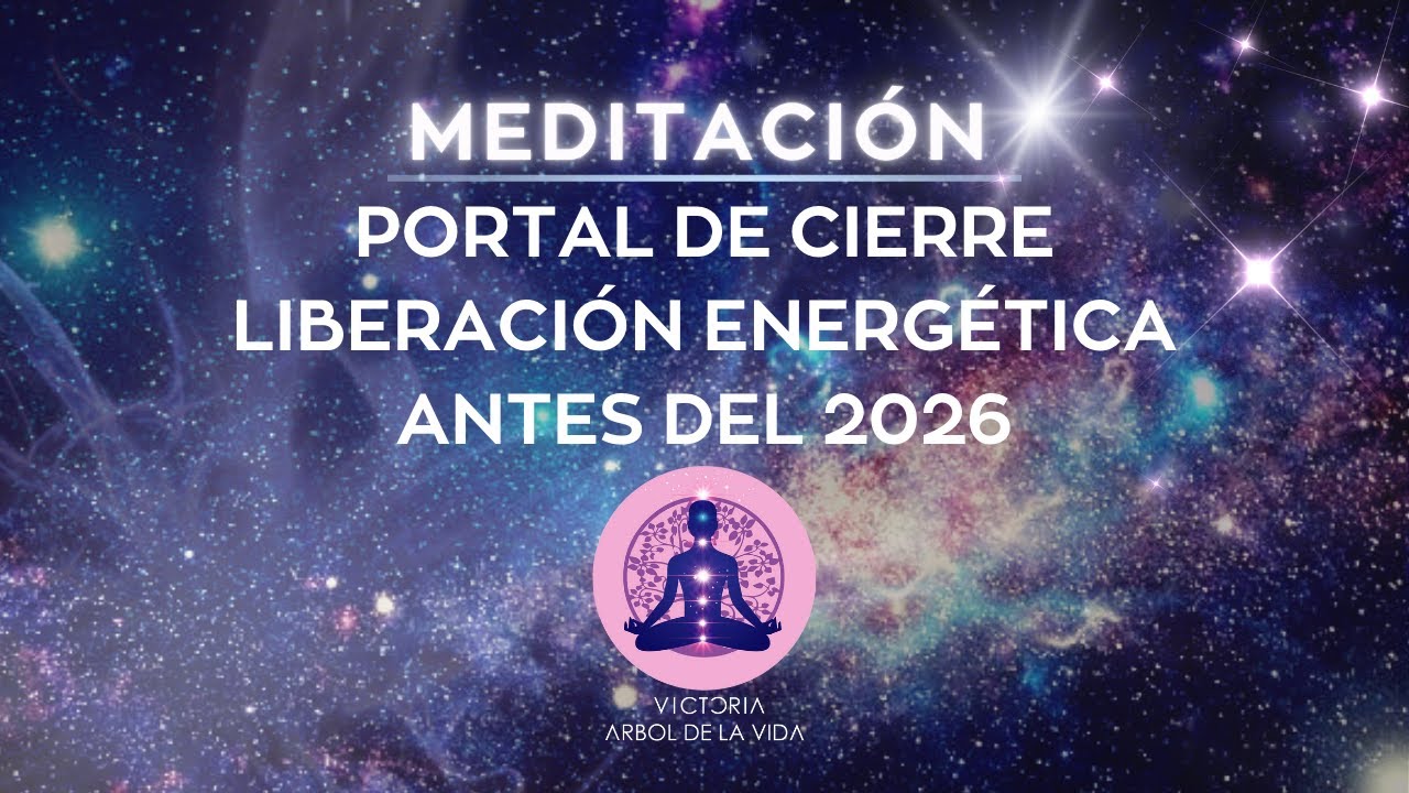 ✨PORTAL DE CIERRE: MEDITACIÓN DE LIBERACIÓN ENERGÉTICA DE FIN DE AÑO 2025✨Victoria Arbol de la Vida