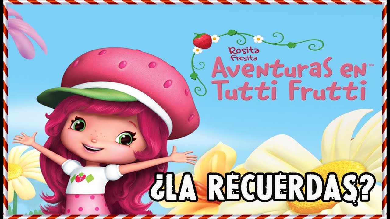 SERIE OLVIDADA o PERDIDA: ¨ROSITA FRESITA AVENTURAS EN TUTTI FRUTTI¨