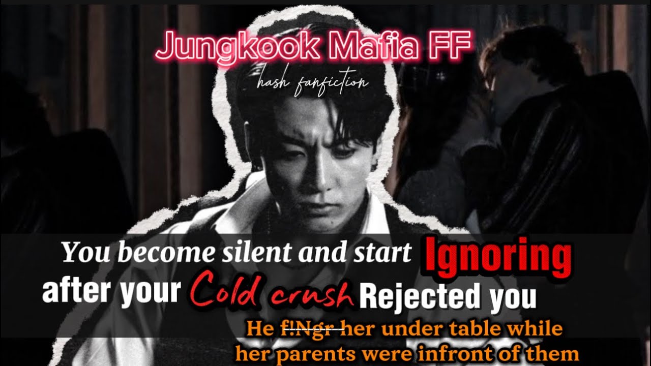 Jk ff | You become silent and start ignoring him after your cold crush rejected you and fngr.. her