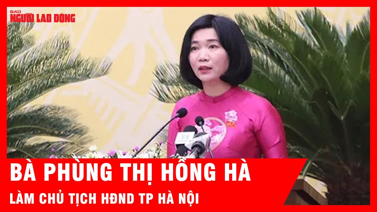 Bà Phùng Thị Hồng Hà làm Chủ tịch HĐND TP Hà Nội | Tin tức