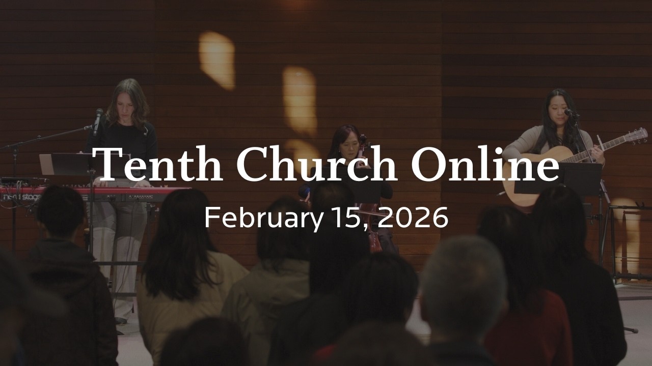 Tenth Church Online | February 15, 2026