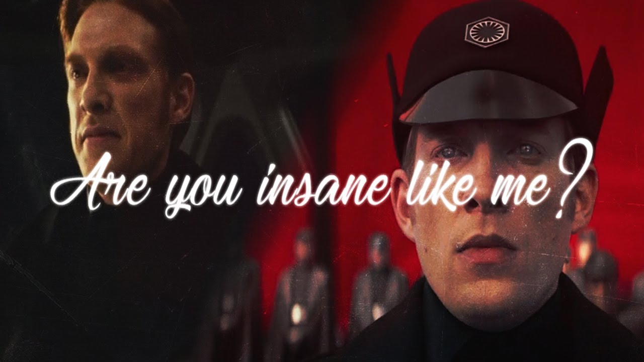 General Hux || are you insane like me ?