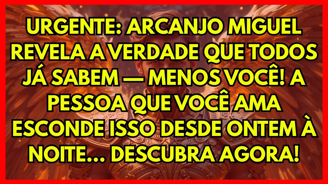 🔔 URGENTE: ARCANJO MIGUEL REVELA A VERDADE QUE TODOS JÁ SABEM — MENOS VOCÊ! A PESSOA QUE VOCÊ AMA...