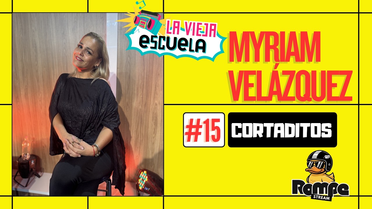 Cortaditos #15 MYRIAM VELÁZQUEZ - LA VIEJA ESCUELA #Cap15