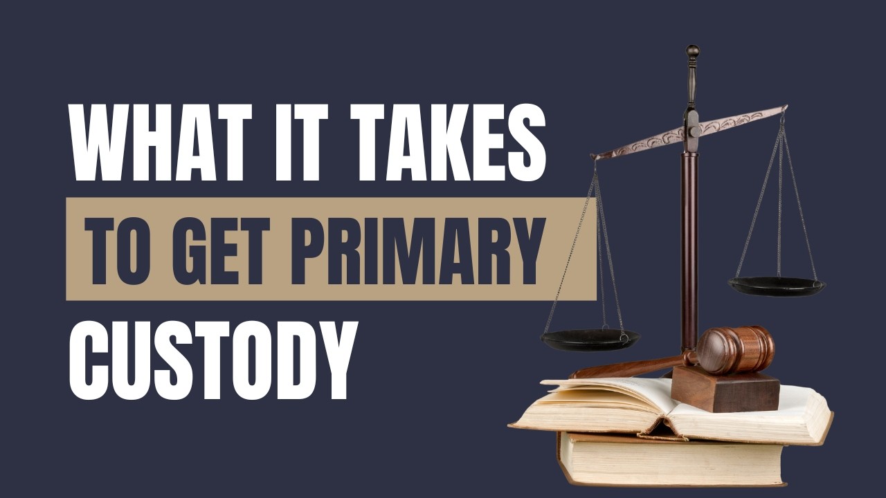 What It Takes To Get Primary Custody