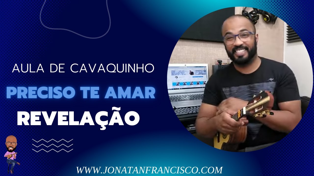 PRECISO TE AMAR - REVELAÇÃO ( AULA DE CAVAQUINHO )