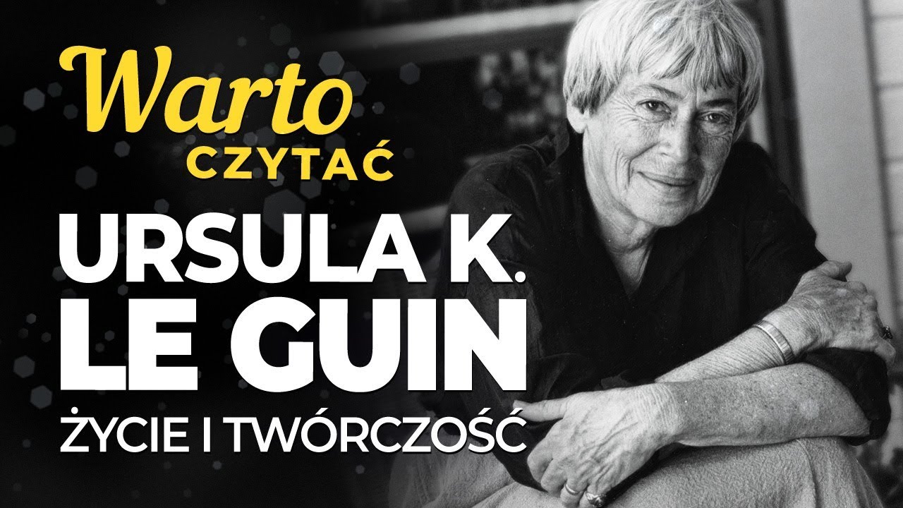 Warto Czytać: URSULA K. LE GUIN | życie i tw&oacute;rczość