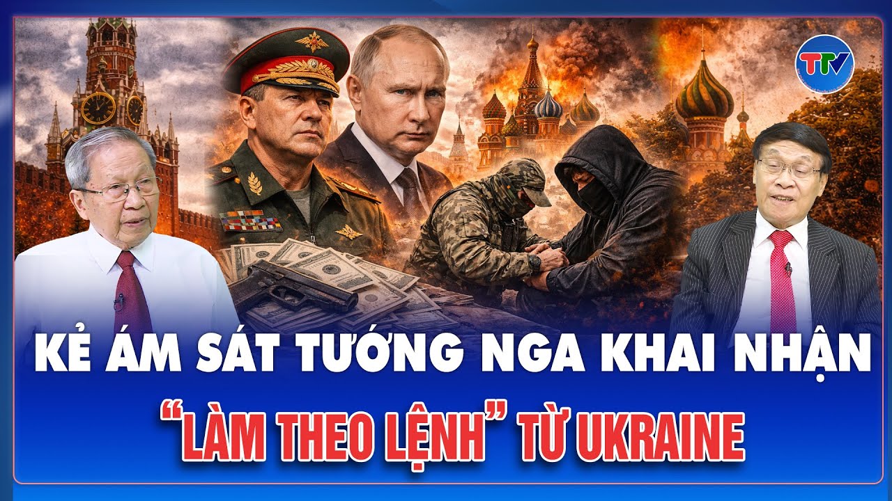 QUỐC TẾ 24H: Toàn cảnh lời khai gây chấn động, sát thủ nhận tiền từ Ukraine để hạ tướng tình báo Nga