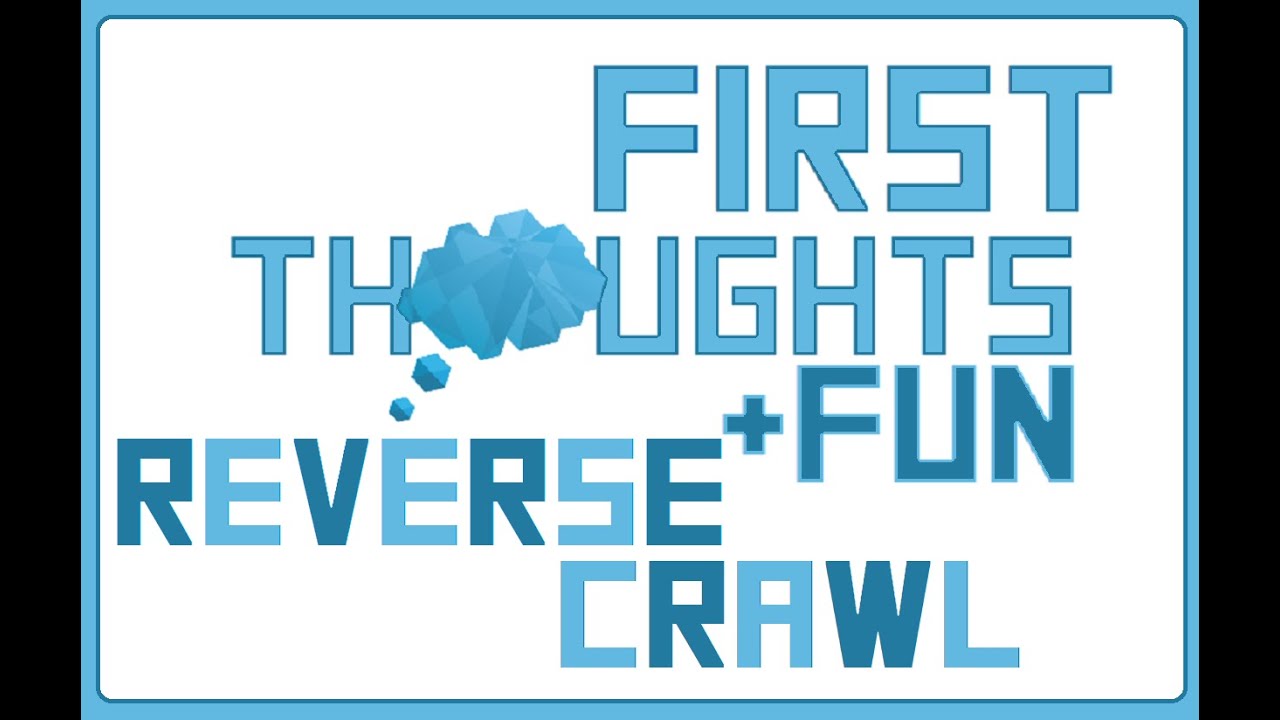 First Thoughts and Fun - Reverse Crawl
