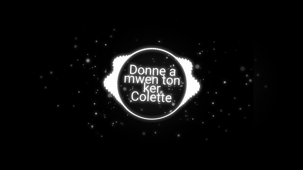 Colette gaze  Donne a mwen ton ker