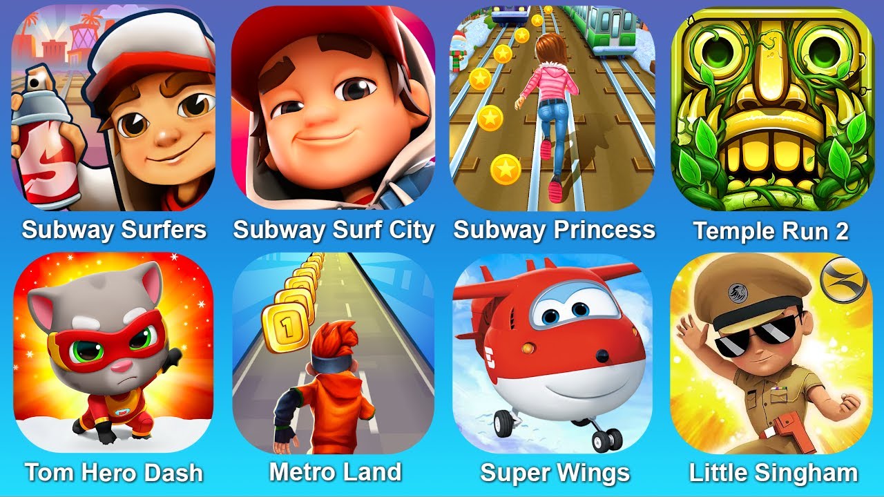 Subway Surf,Subway Surf City,Subway Princess,Temple Run 2,Tom Hero Dash,MetroLand,Super Wings,Little
