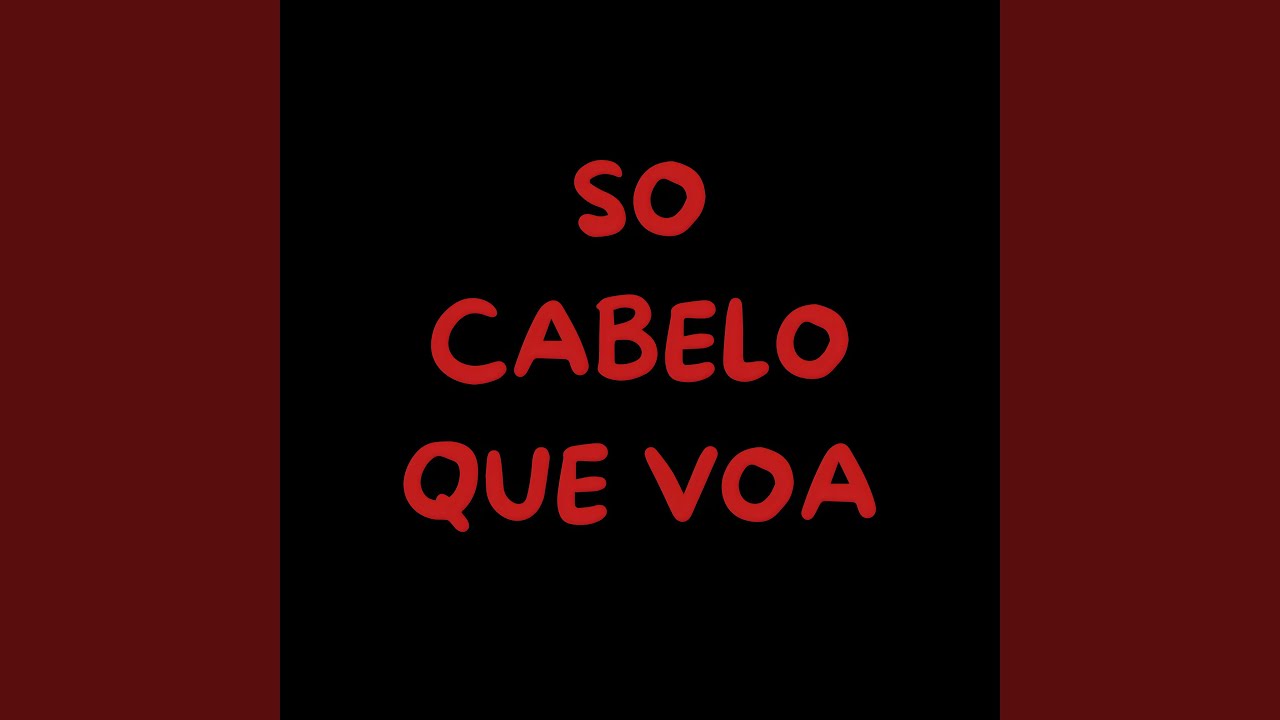 So Cabelo Que Voa