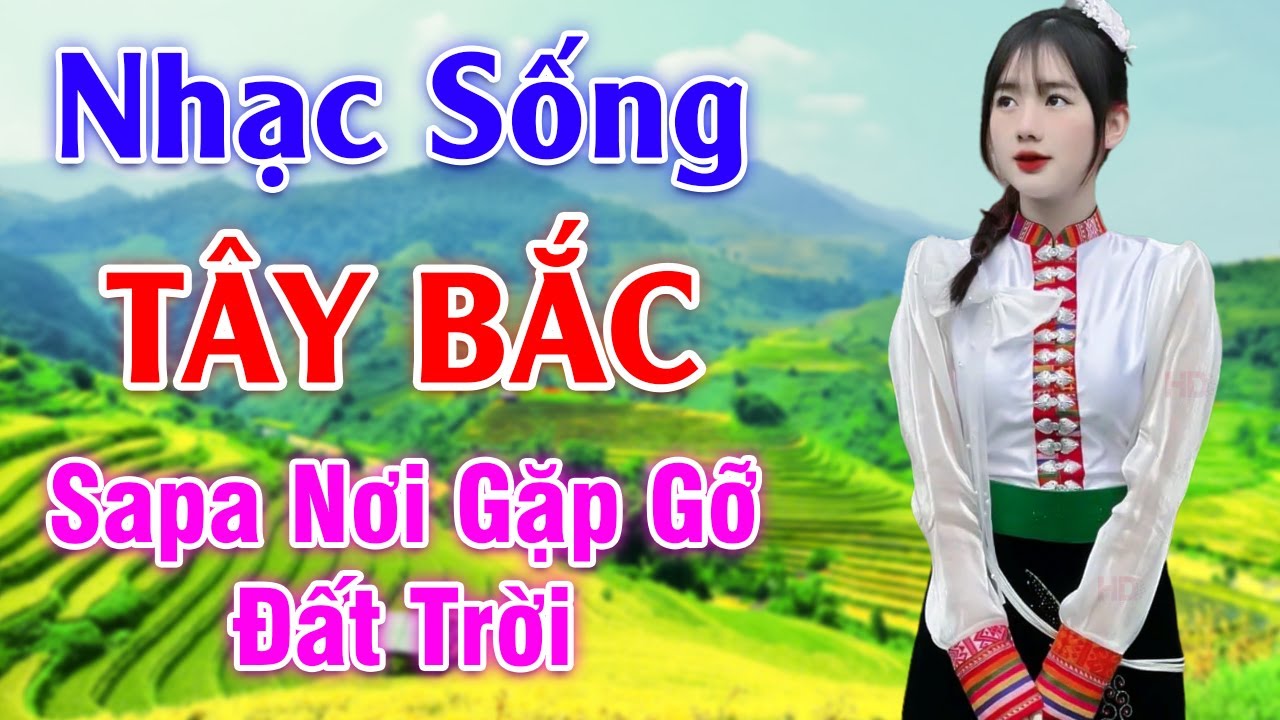 Sapa Nơi Gặp Gỡ Đất Trời - LK Nhạc Sống Tây Bắc Có Lời - Những Ca Khúc Hay Nhất Về Miền Núi Tây Bắc