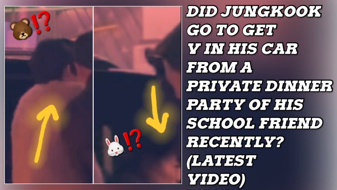 OMG😮💋Did Jungkook Go To Get V In His Car From A Private Dinner Party Of His School Friend Recently?