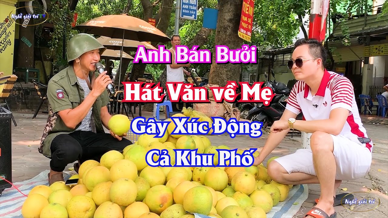 Bất Ngờ Anh Bán Bưởi Hát Văn về Mẹ Rất Cảm Xúc Nhân Mùa Vu Lan || Ngồi Buồn Nhớ Mẹ Ta Xưa