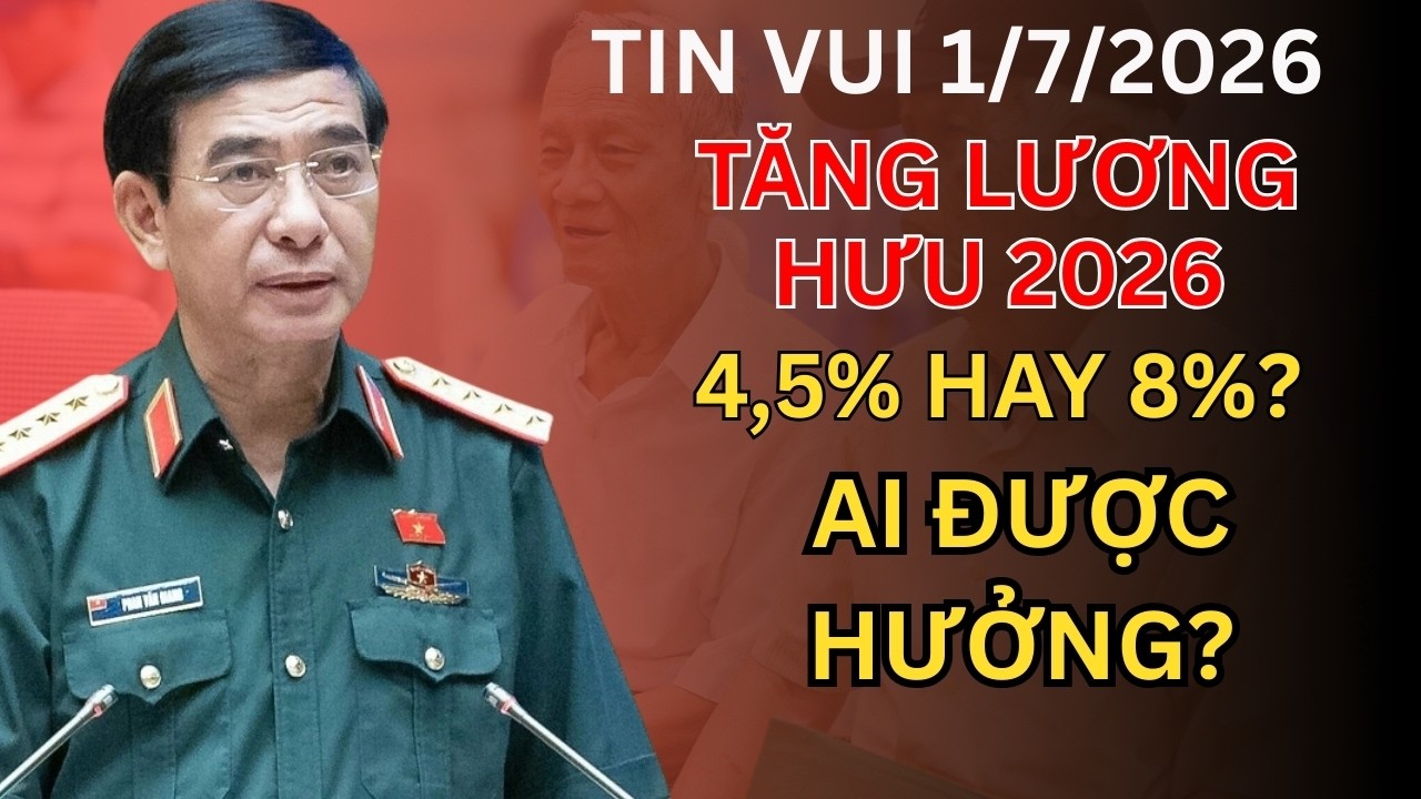 CHÍNH THỨC: Đề Xuất Tăng Lương Hưu 2026 - 4,5% Hay 8%? Những Thay Đổi Sát Sườn Bạn Cần Biết!