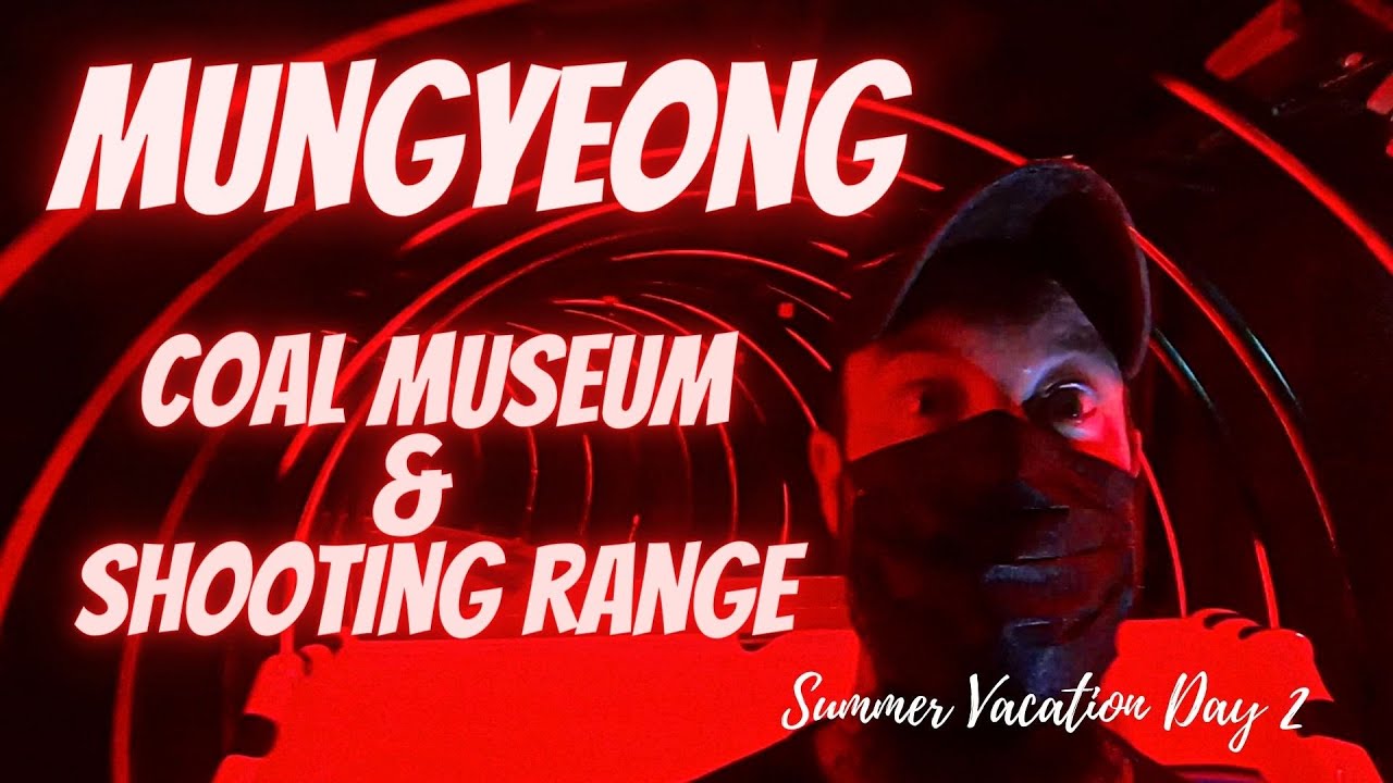 Mungyeong Coal Museum and Shooting Range - Summer Vacation Day 2 문경