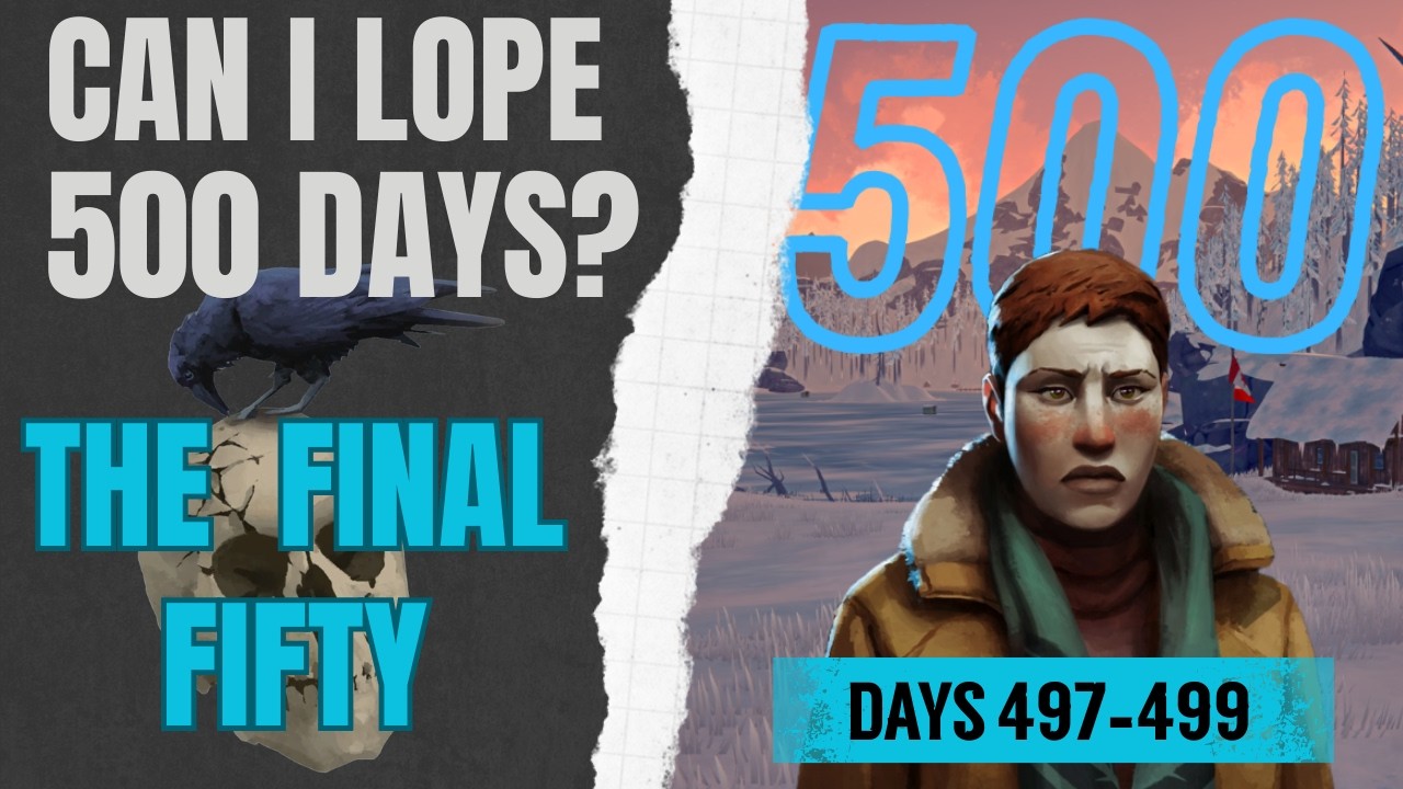 Can I Lope 500 Days - The Final 50/Day 497-499 (Streamed) #thelongdarkgame #survivalgame