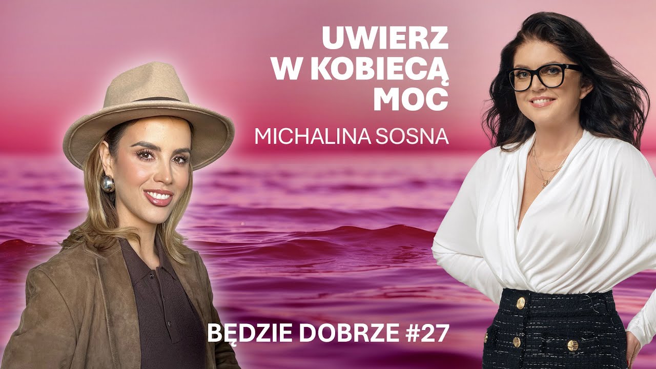 BĘDZIE DOBRZE #27 - MICHALINA SOSNA - UWIERZ W KOBIECĄ MOC