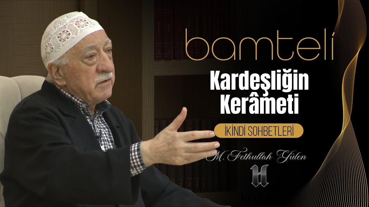Bamteli | Kardeşliğin Kerâmeti | M. Fethullah Gülen | (2018/07/23)