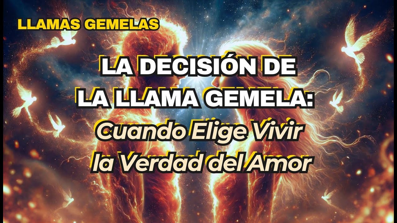 ✨LA DECISIÓN DE LA LLAMA GEMELA: Cuando Elige Vivir la Verdad del Amor✨